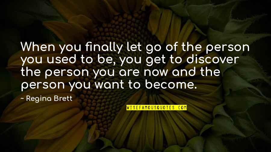 Be The Person You Are Quotes By Regina Brett: When you finally let go of the person