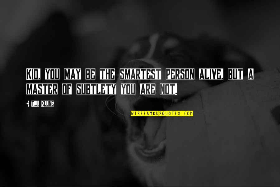 Be The Person You Are Quotes By T.J. Klune: Kid, you may be the smartest person alive,