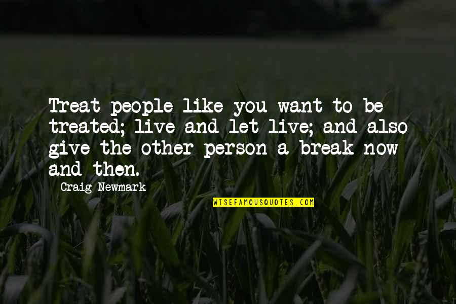 Be The Person You Want To Be Quotes By Craig Newmark: Treat people like you want to be treated;