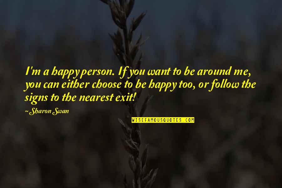 Be The Person You Want To Be Quotes By Sharon Swan: I'm a happy person. If you want to