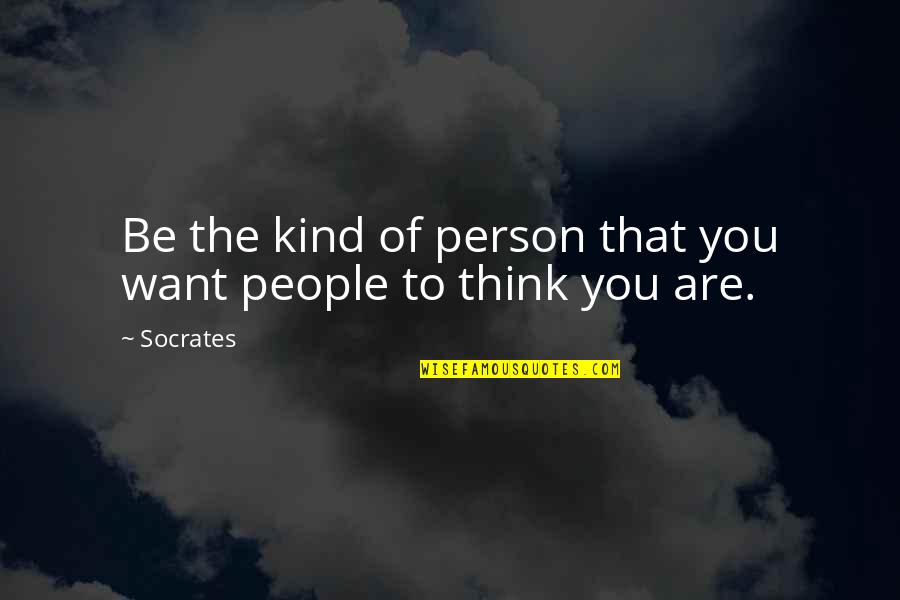 Be The Person You Want To Be Quotes By Socrates: Be the kind of person that you want