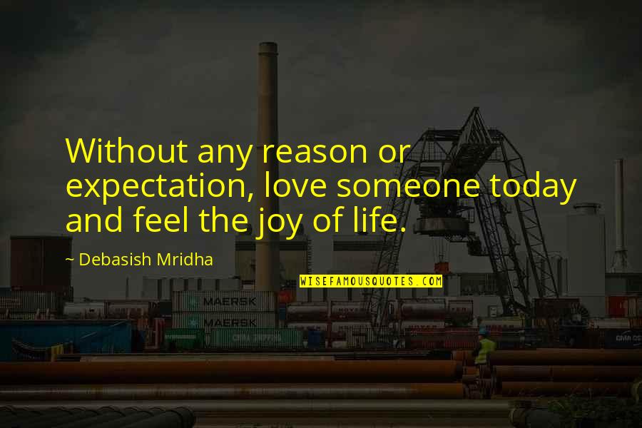 Be The Reason For Someone's Happiness Quotes By Debasish Mridha: Without any reason or expectation, love someone today