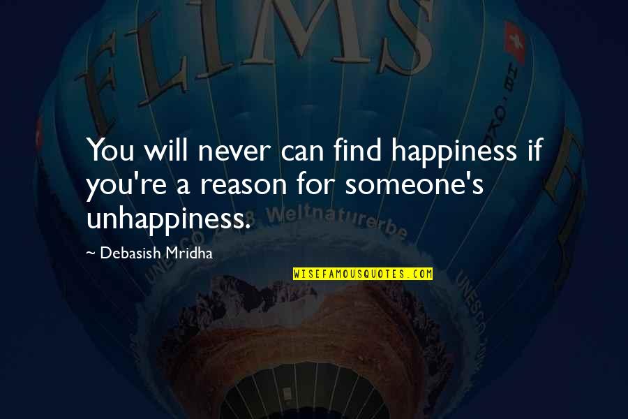Be The Reason For Someone's Happiness Quotes By Debasish Mridha: You will never can find happiness if you're