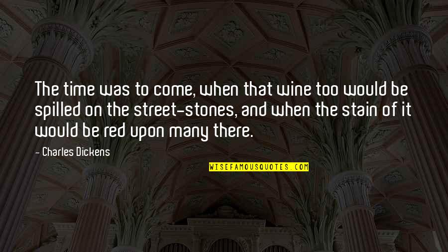 Be The Red Quotes By Charles Dickens: The time was to come, when that wine