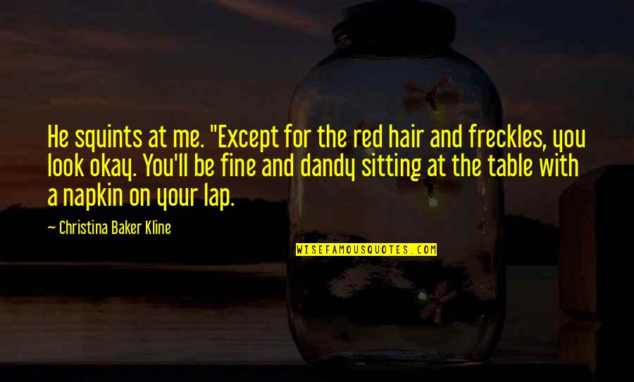 Be The Red Quotes By Christina Baker Kline: He squints at me. "Except for the red