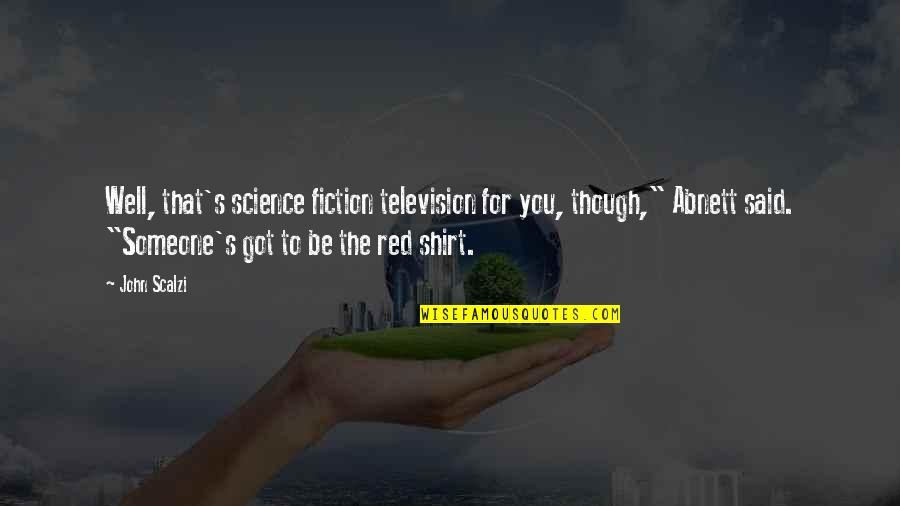 Be The Red Quotes By John Scalzi: Well, that's science fiction television for you, though,"