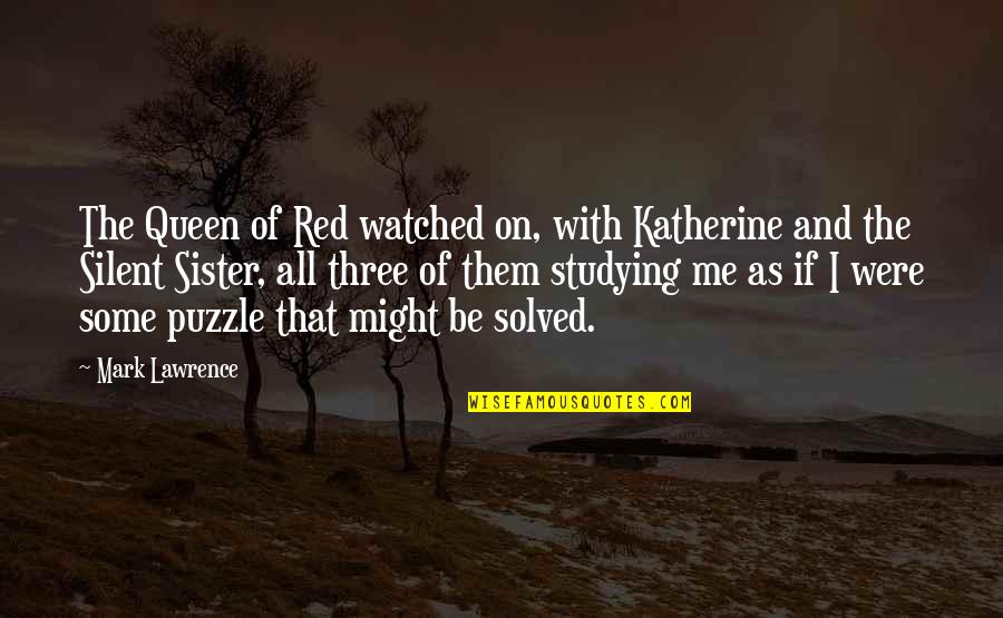 Be The Red Quotes By Mark Lawrence: The Queen of Red watched on, with Katherine