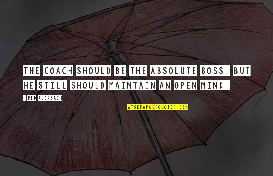 Be The Red Quotes By Red Auerbach: The coach should be the absolute boss, but