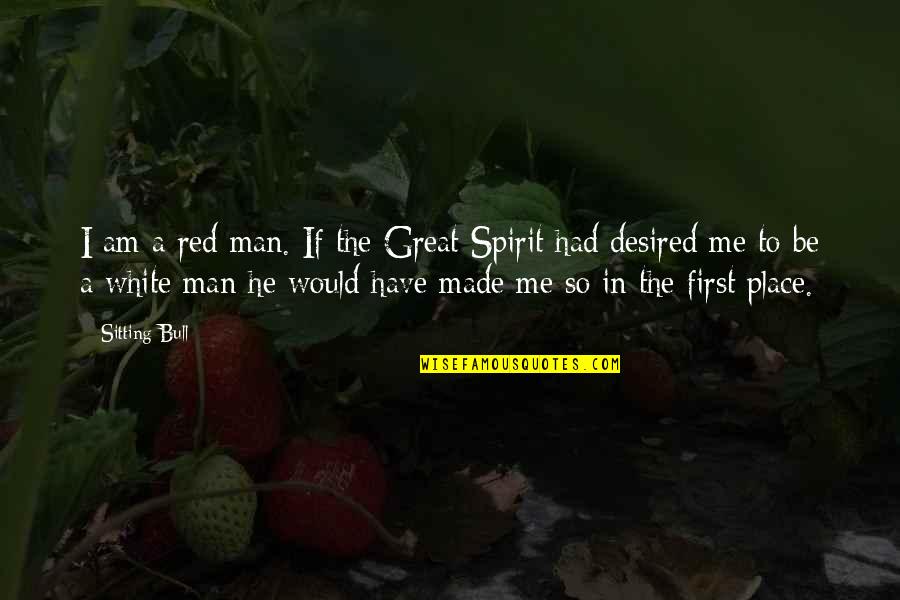 Be The Red Quotes By Sitting Bull: I am a red man. If the Great