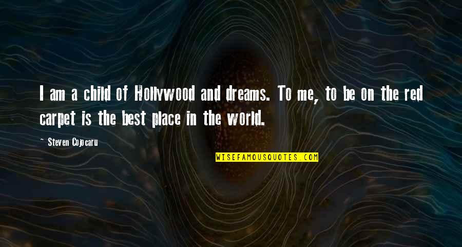 Be The Red Quotes By Steven Cojocaru: I am a child of Hollywood and dreams.