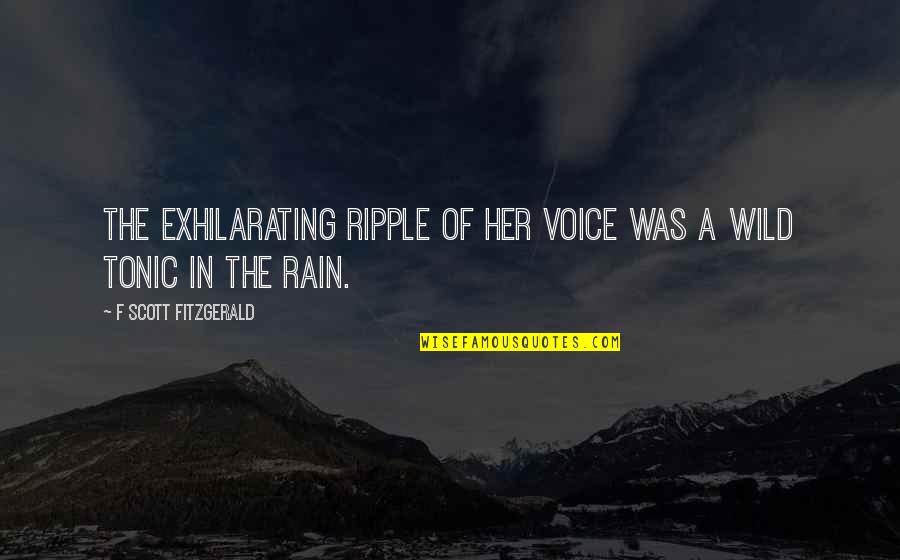 Be The Ripple Quotes By F Scott Fitzgerald: The exhilarating ripple of her voice was a