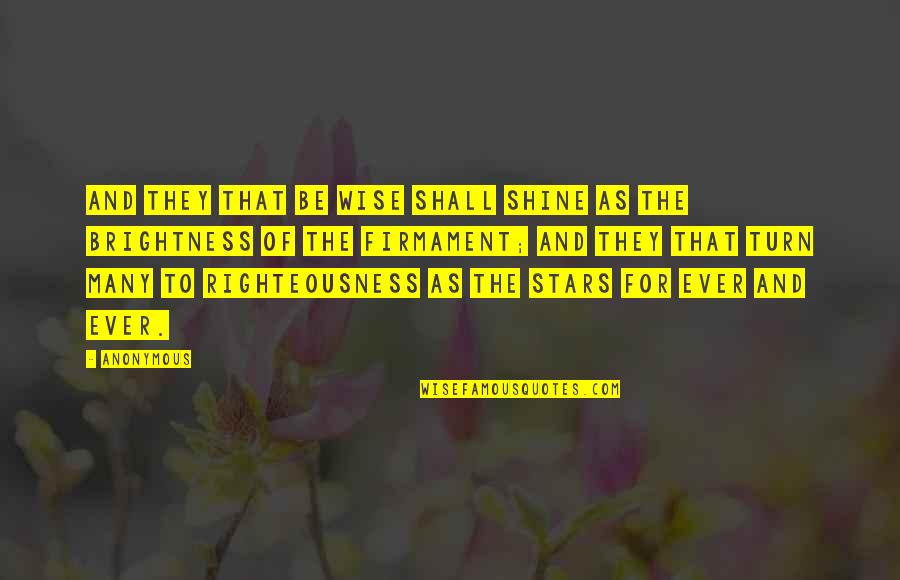 Be The Shine Quotes By Anonymous: And they that be wise shall shine as Be The Shine Quotes By Anonymous: And they that be wise shall shine as