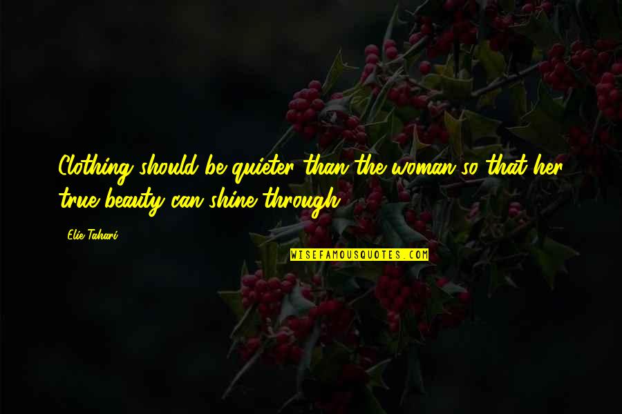 Be The Shine Quotes By Elie Tahari: Clothing should be quieter than the woman so