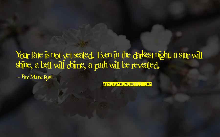 Be The Shine Quotes By Pam Munoz Ryan: Your fate is not yet sealed. Even in Be The Shine Quotes By Pam Munoz Ryan: Your fate is not yet sealed. Even in