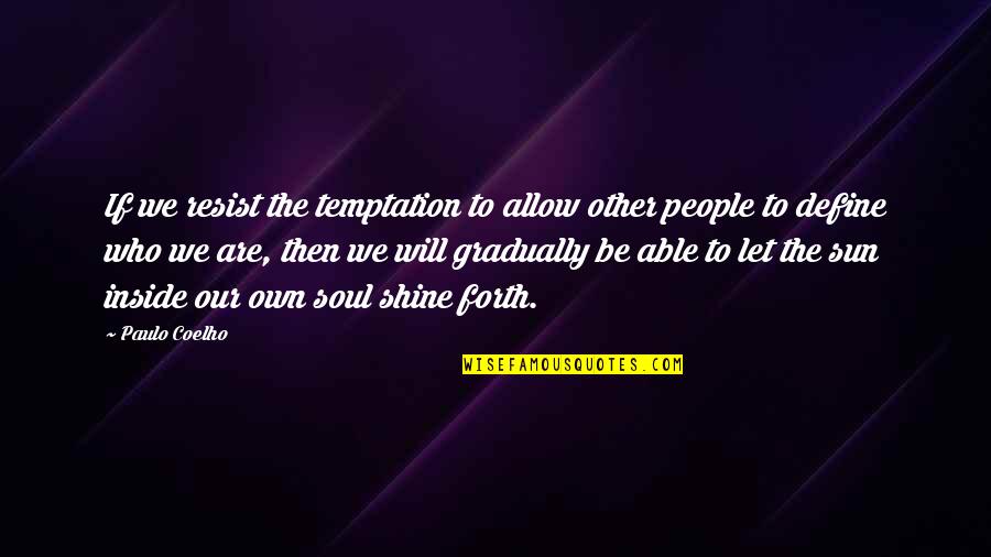 Be The Shine Quotes By Paulo Coelho: If we resist the temptation to allow other Be The Shine Quotes By Paulo Coelho: If we resist the temptation to allow other