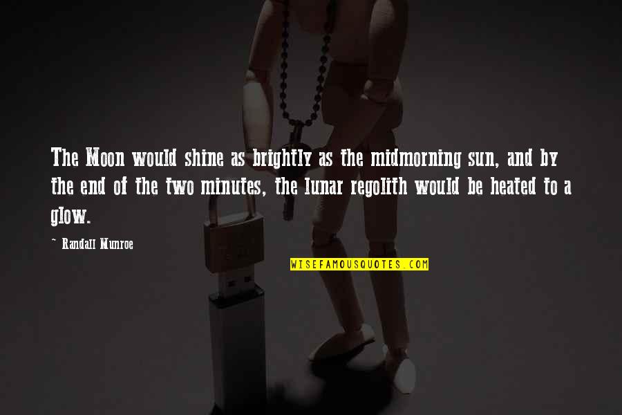 Be The Shine Quotes By Randall Munroe: The Moon would shine as brightly as the Be The Shine Quotes By Randall Munroe: The Moon would shine as brightly as the
