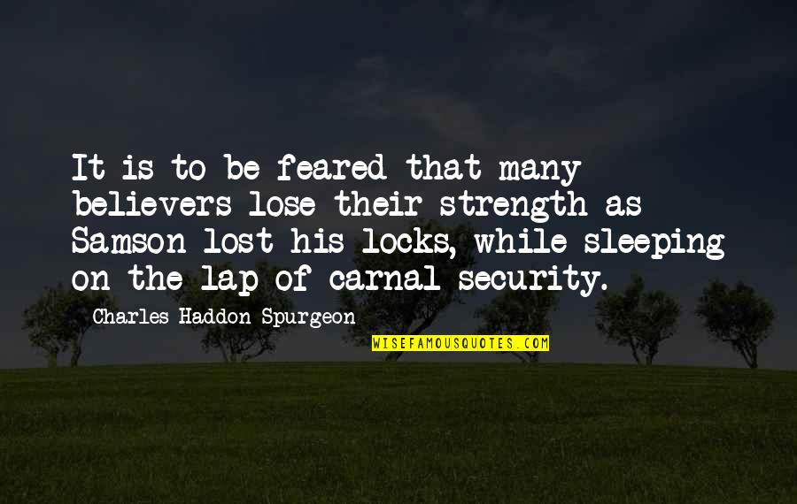 Be The Strength Quotes By Charles Haddon Spurgeon: It is to be feared that many believers
