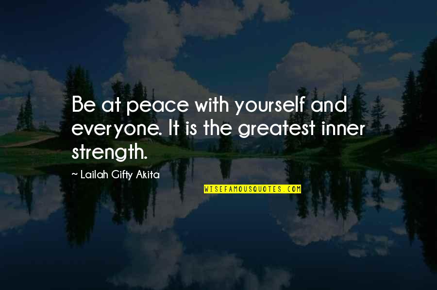 Be The Strength Quotes By Lailah Gifty Akita: Be at peace with yourself and everyone. It