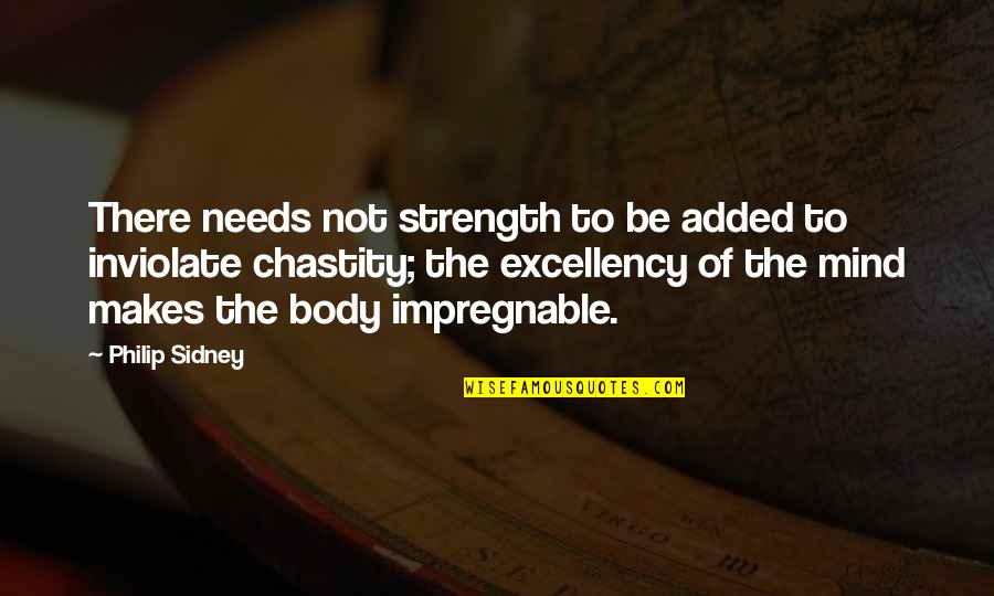 Be The Strength Quotes By Philip Sidney: There needs not strength to be added to