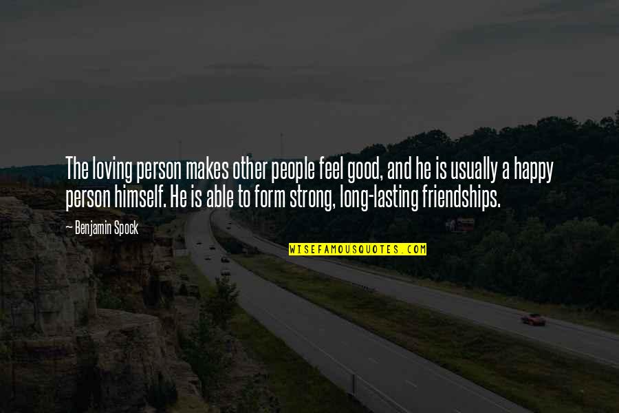 Be The Strong Person Quotes By Benjamin Spock: The loving person makes other people feel good,