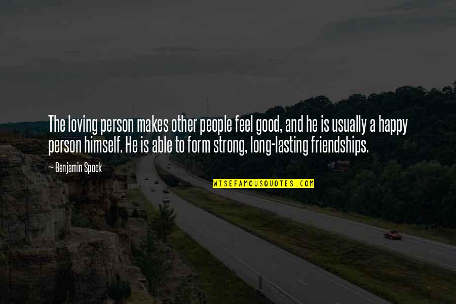 Be The Strong Person Quotes By Benjamin Spock: The loving person makes other people feel good, Be The Strong Person Quotes By Benjamin Spock: The loving person makes other people feel good,