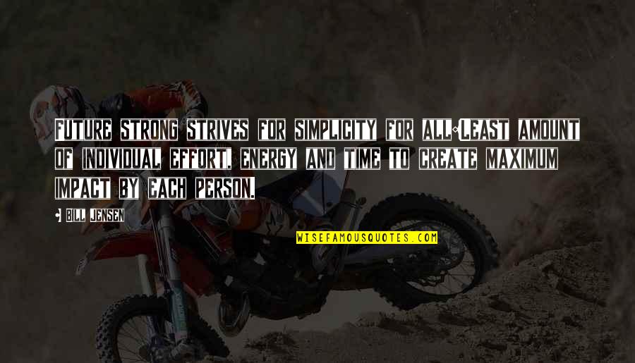 Be The Strong Person Quotes By Bill Jensen: Future strong strives for simplicity for all:Least amount Be The Strong Person Quotes By Bill Jensen: Future strong strives for simplicity for all:Least amount