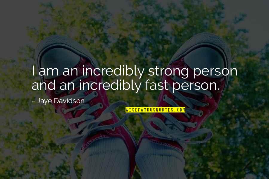 Be The Strong Person Quotes By Jaye Davidson: I am an incredibly strong person and an