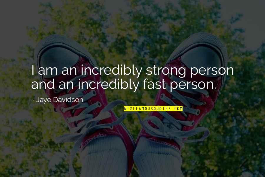 Be The Strong Person Quotes By Jaye Davidson: I am an incredibly strong person and an Be The Strong Person Quotes By Jaye Davidson: I am an incredibly strong person and an