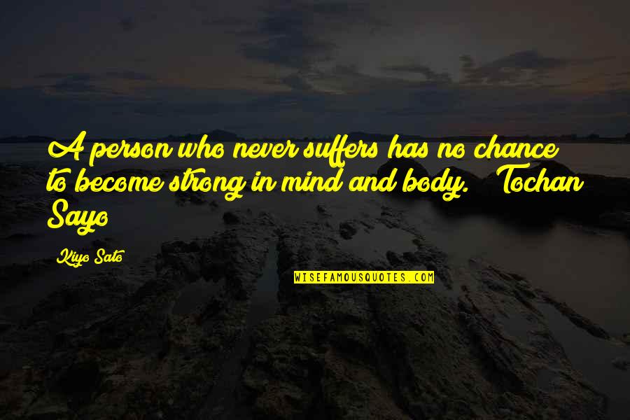 Be The Strong Person Quotes By Kiyo Sato: A person who never suffers has no chance
