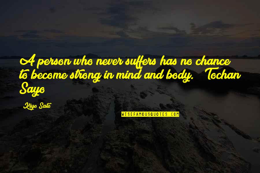 Be The Strong Person Quotes By Kiyo Sato: A person who never suffers has no chance Be The Strong Person Quotes By Kiyo Sato: A person who never suffers has no chance