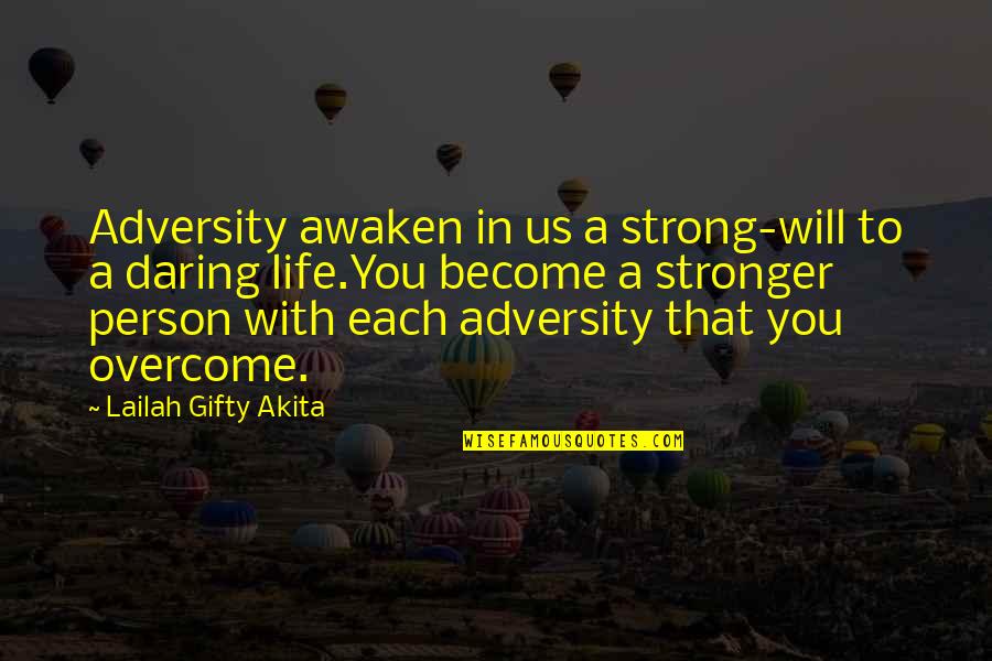Be The Strong Person Quotes By Lailah Gifty Akita: Adversity awaken in us a strong-will to a Be The Strong Person Quotes By Lailah Gifty Akita: Adversity awaken in us a strong-will to a