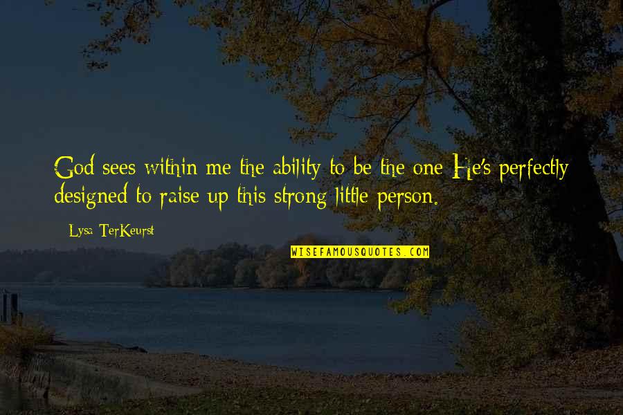 Be The Strong Person Quotes By Lysa TerKeurst: God sees within me the ability to be