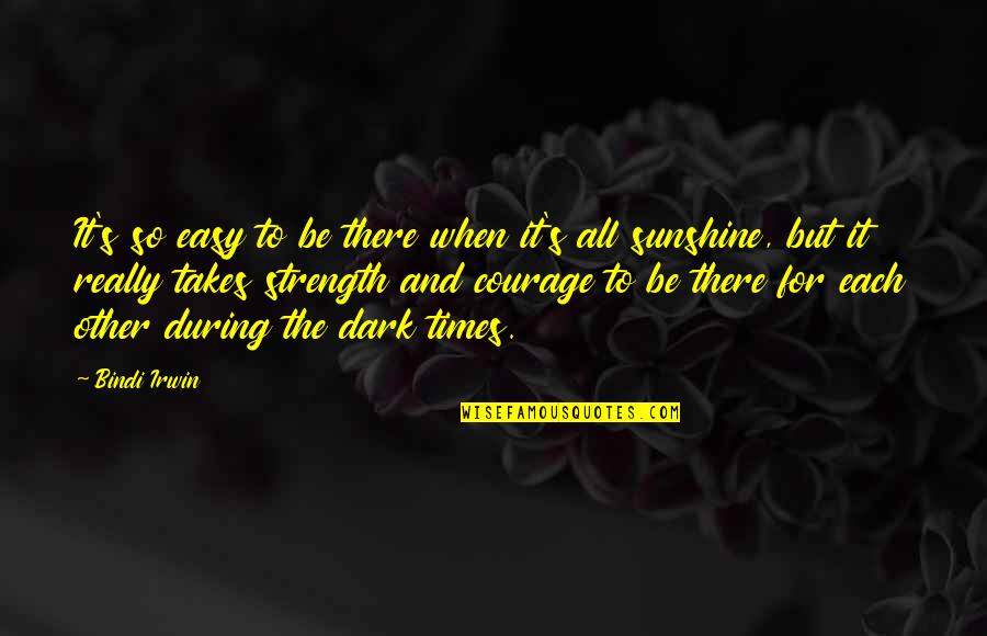 Be The Sunshine Quotes By Bindi Irwin: It's so easy to be there when it's Be The Sunshine Quotes By Bindi Irwin: It's so easy to be there when it's
