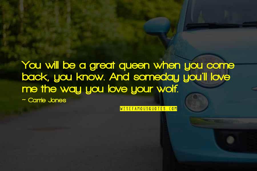 Be The Wolf Quotes By Carrie Jones: You will be a great queen when you