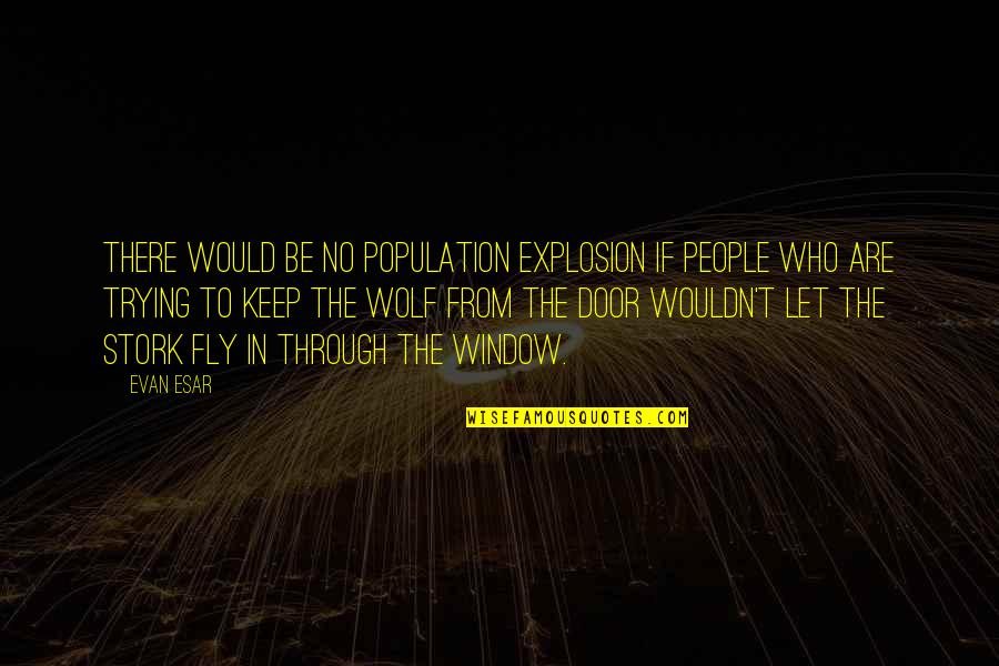 Be The Wolf Quotes By Evan Esar: There would be no population explosion if people