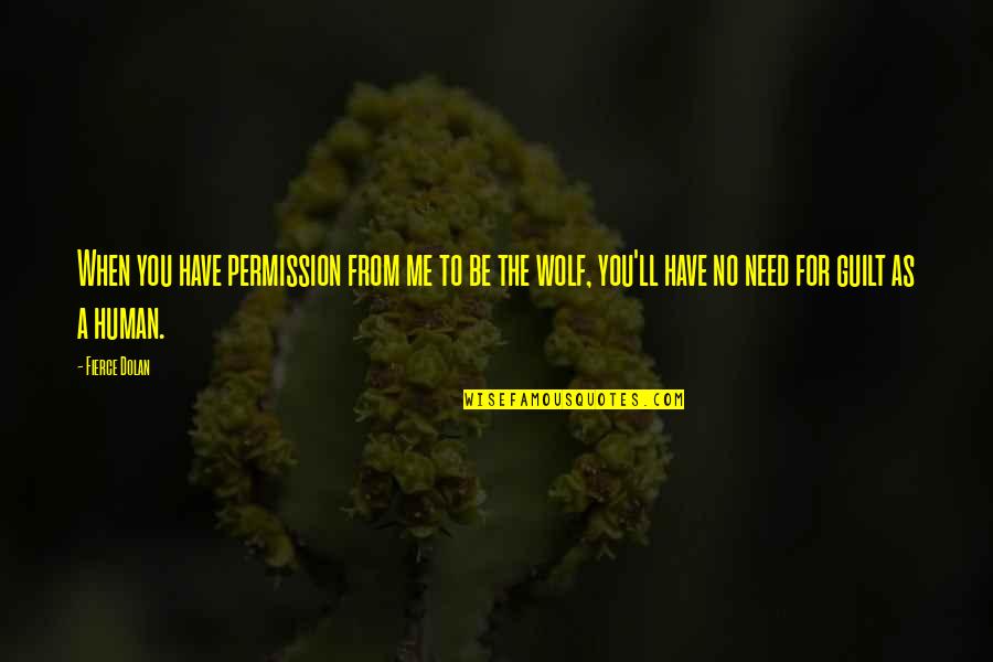 Be The Wolf Quotes By Fierce Dolan: When you have permission from me to be