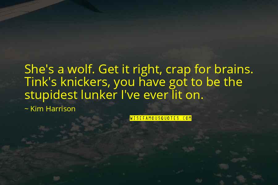 Be The Wolf Quotes By Kim Harrison: She's a wolf. Get it right, crap for