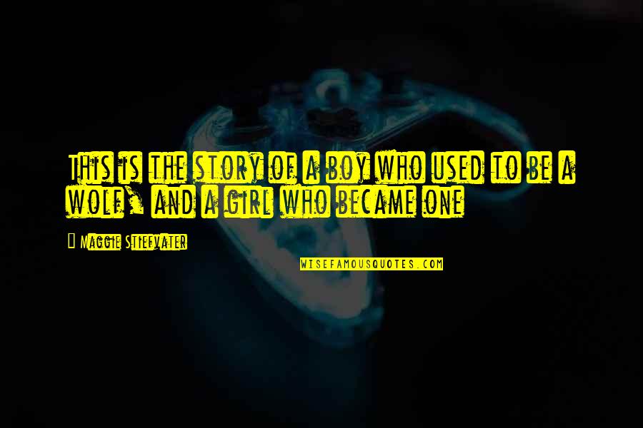 Be The Wolf Quotes By Maggie Stiefvater: This is the story of a boy who Be The Wolf Quotes By Maggie Stiefvater: This is the story of a boy who