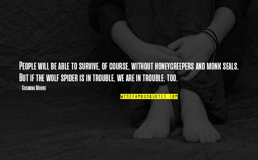 Be The Wolf Quotes By Susanna Moore: People will be able to survive, of course, Be The Wolf Quotes By Susanna Moore: People will be able to survive, of course,