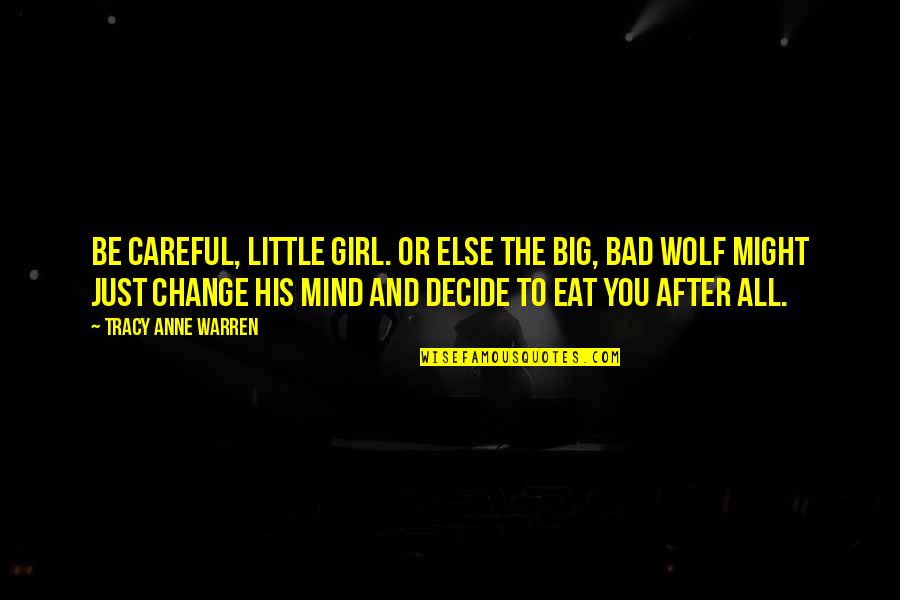 Be The Wolf Quotes By Tracy Anne Warren: Be careful, little girl. Or else the big,