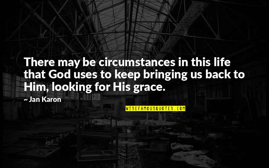 Be There For Him Quotes By Jan Karon: There may be circumstances in this life that