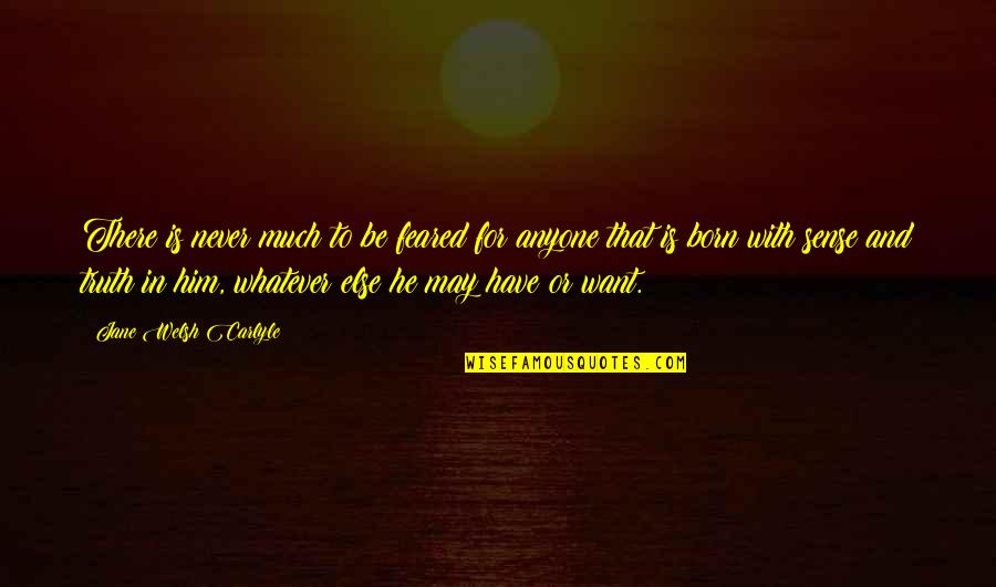 Be There For Him Quotes By Jane Welsh Carlyle: There is never much to be feared for