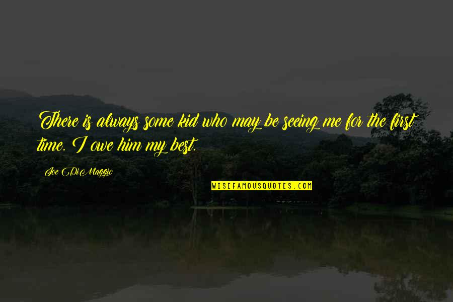 Be There For Him Quotes By Joe DiMaggio: There is always some kid who may be