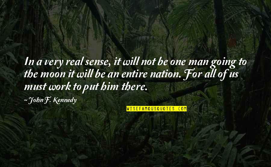 Be There For Him Quotes By John F. Kennedy: In a very real sense, it will not