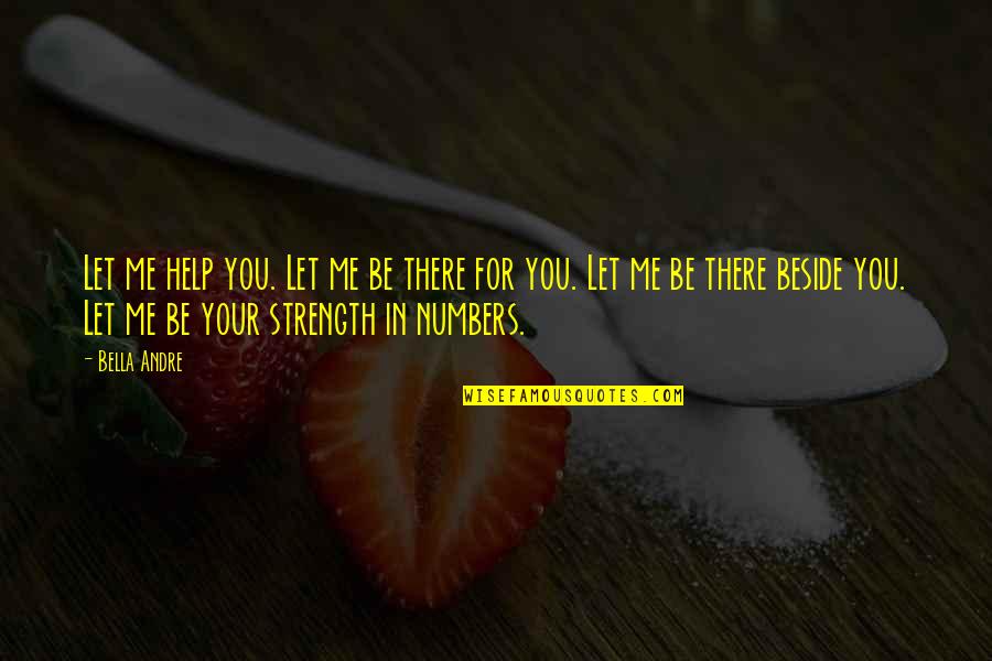 Be There For Me Quotes By Bella Andre: Let me help you. Let me be there