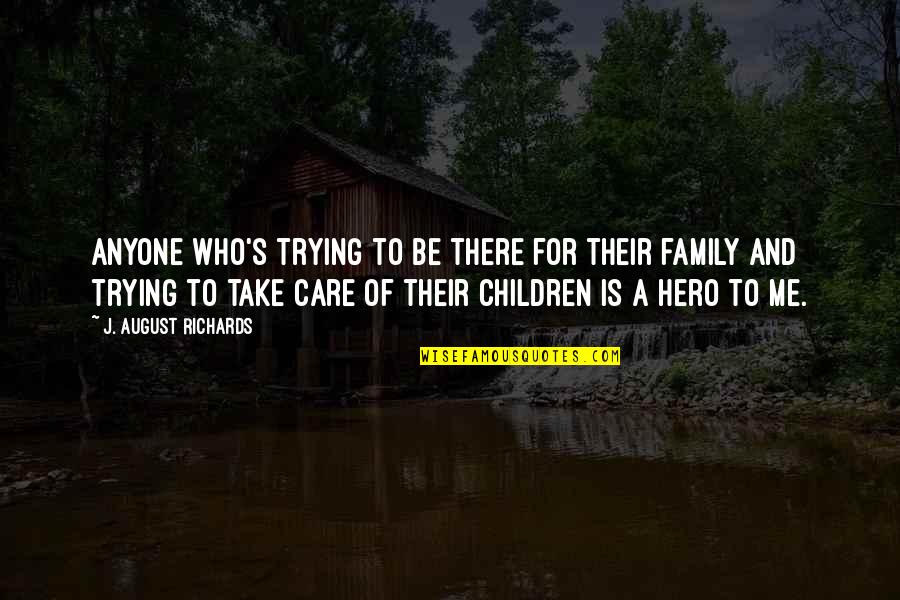 Be There For Me Quotes By J. August Richards: Anyone who's trying to be there for their