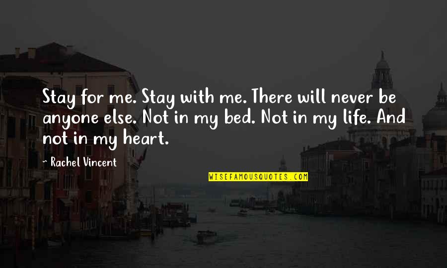 Be There For Me Quotes By Rachel Vincent: Stay for me. Stay with me. There will