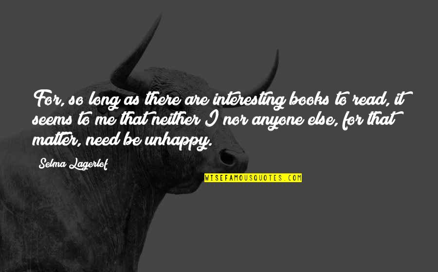 Be There For Me Quotes By Selma Lagerlof: For, so long as there are interesting books