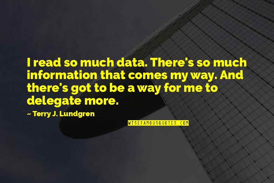 Be There For Me Quotes By Terry J. Lundgren: I read so much data. There's so much