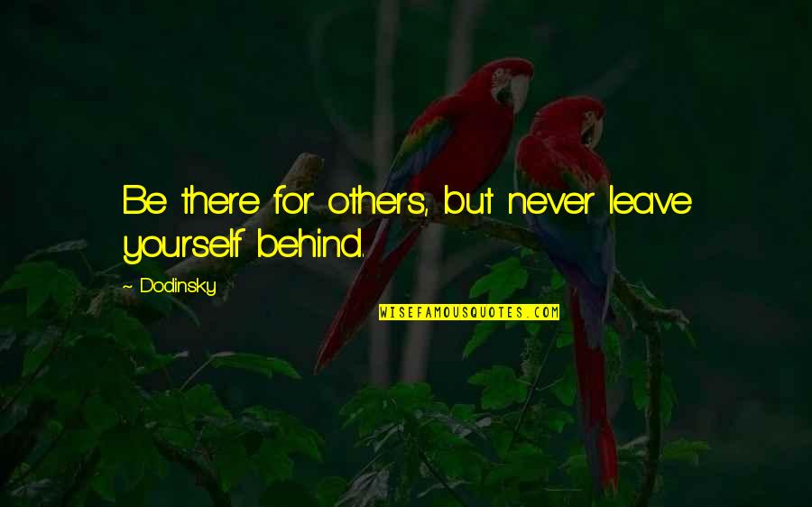 Be There For Others Quotes By Dodinsky: Be there for others, but never leave yourself